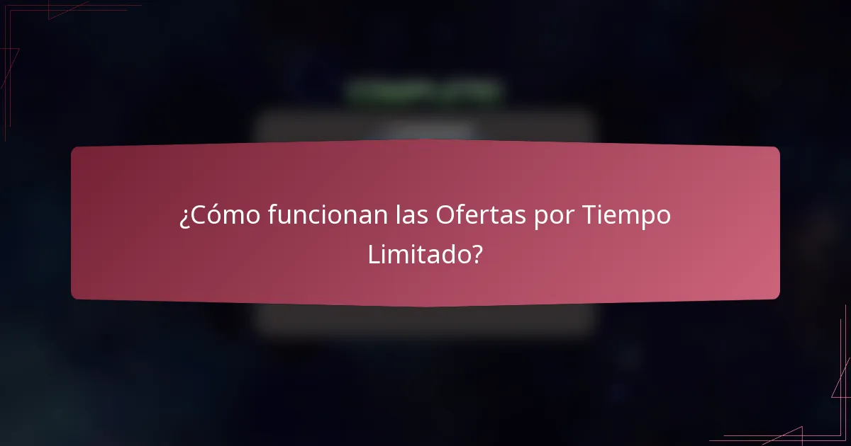 ¿Cómo funcionan las Ofertas por Tiempo Limitado?