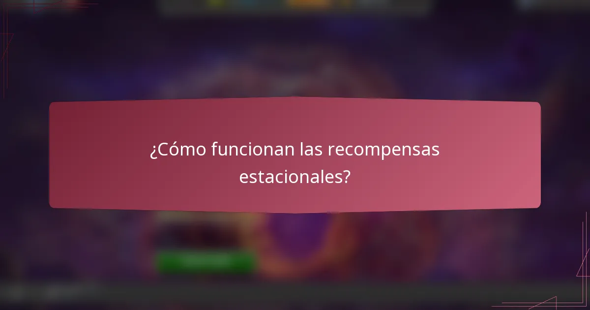 ¿Cómo funcionan las recompensas estacionales?