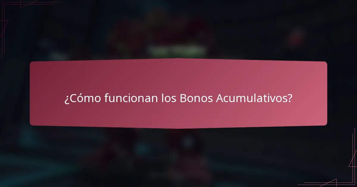 ¿Cómo funcionan los Bonos Acumulativos?