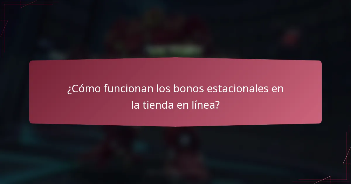 ¿Cómo funcionan los bonos estacionales en la tienda en línea?