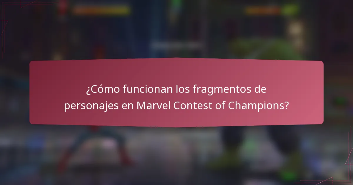 ¿Cómo funcionan los fragmentos de personajes en Marvel Contest of Champions?