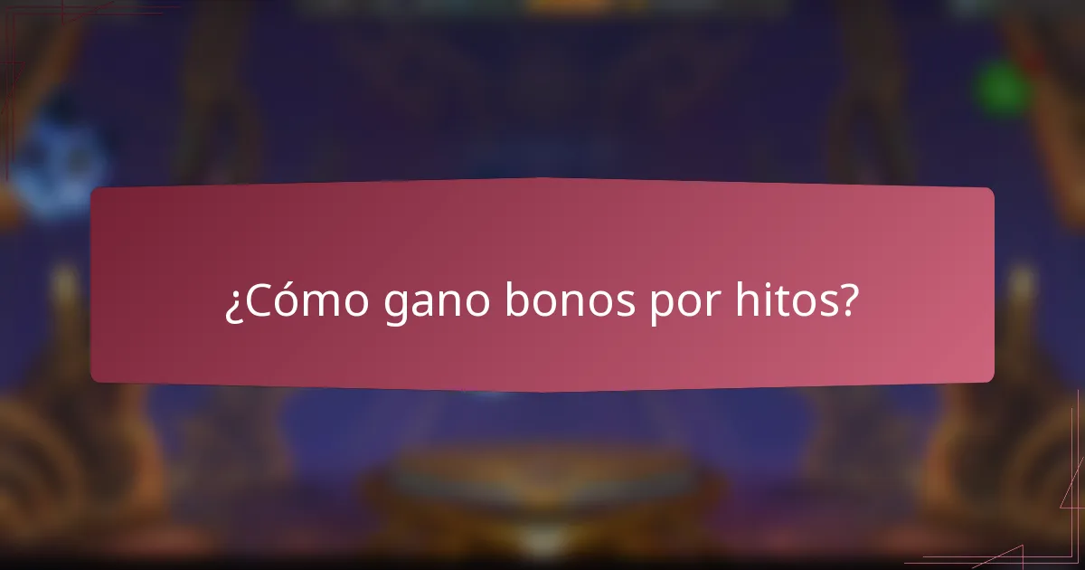 ¿Cómo gano bonos por hitos?