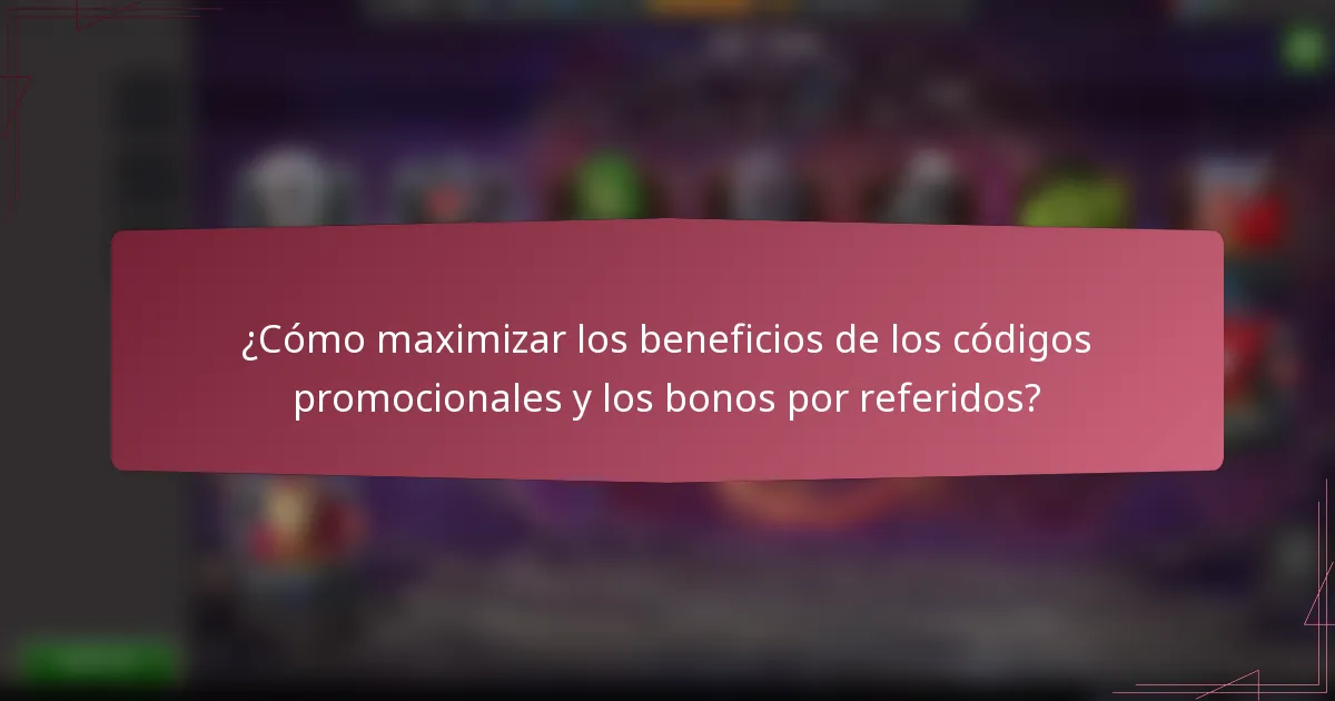 ¿Cómo maximizar los beneficios de los códigos promocionales y los bonos por referidos?