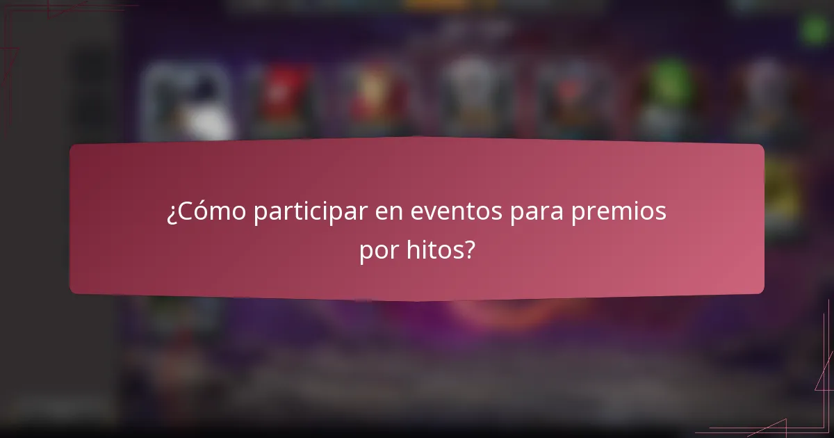 ¿Cómo participar en eventos para premios por hitos?