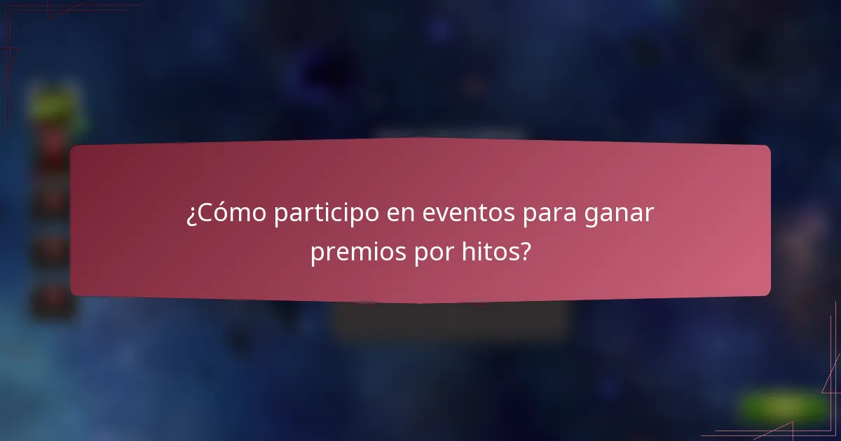 ¿Cómo participo en eventos para ganar premios por hitos?