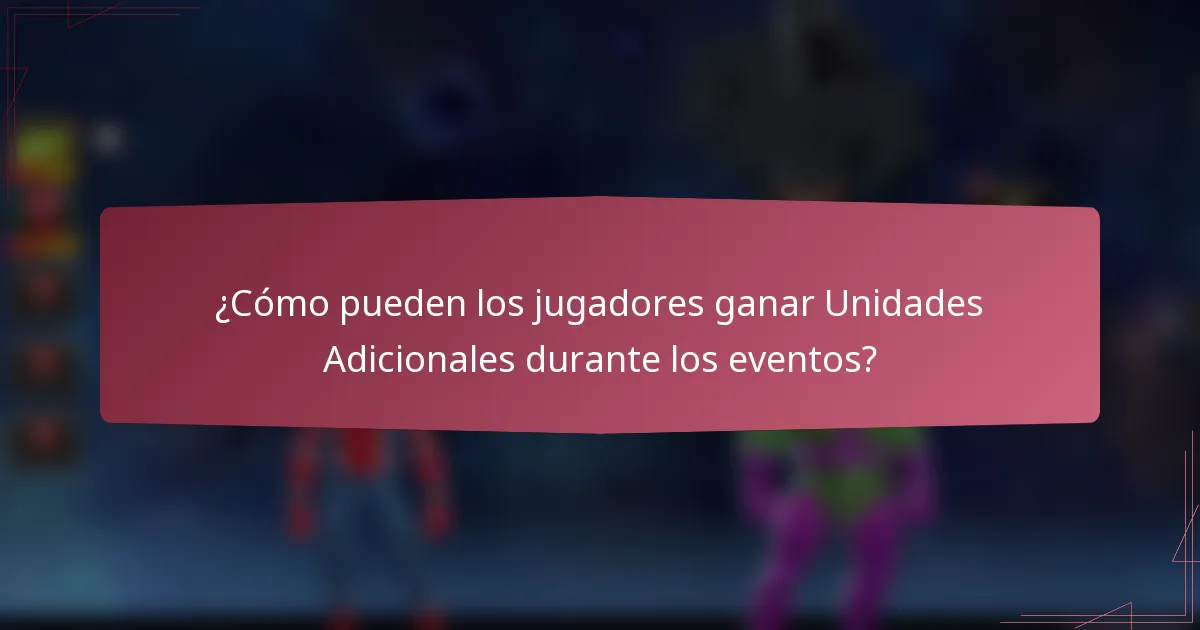 ¿Cómo pueden los jugadores ganar Unidades Adicionales durante los eventos?