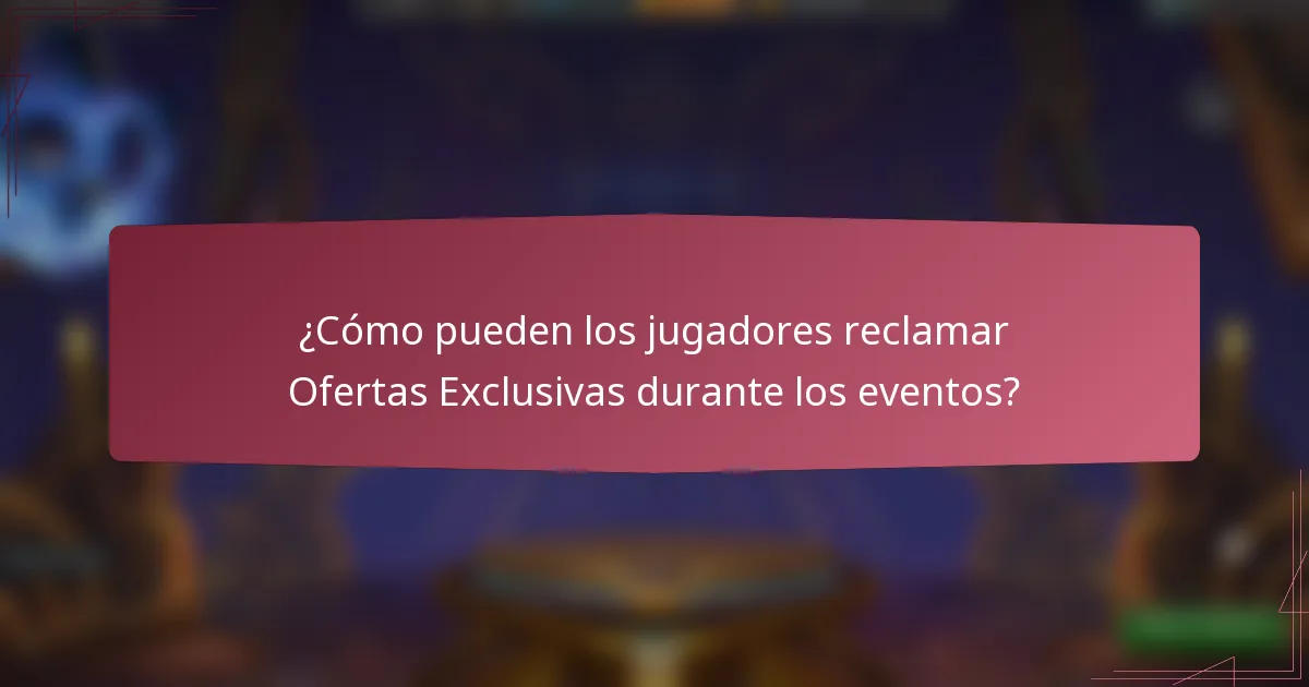 ¿Cómo pueden los jugadores reclamar Ofertas Exclusivas durante los eventos?