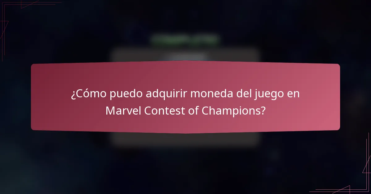 ¿Cómo puedo adquirir moneda del juego en Marvel Contest of Champions?