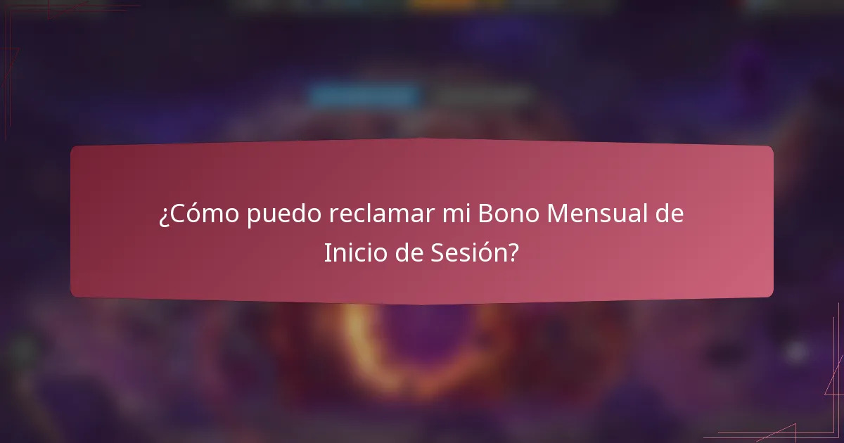 ¿Cómo puedo reclamar mi Bono Mensual de Inicio de Sesión?