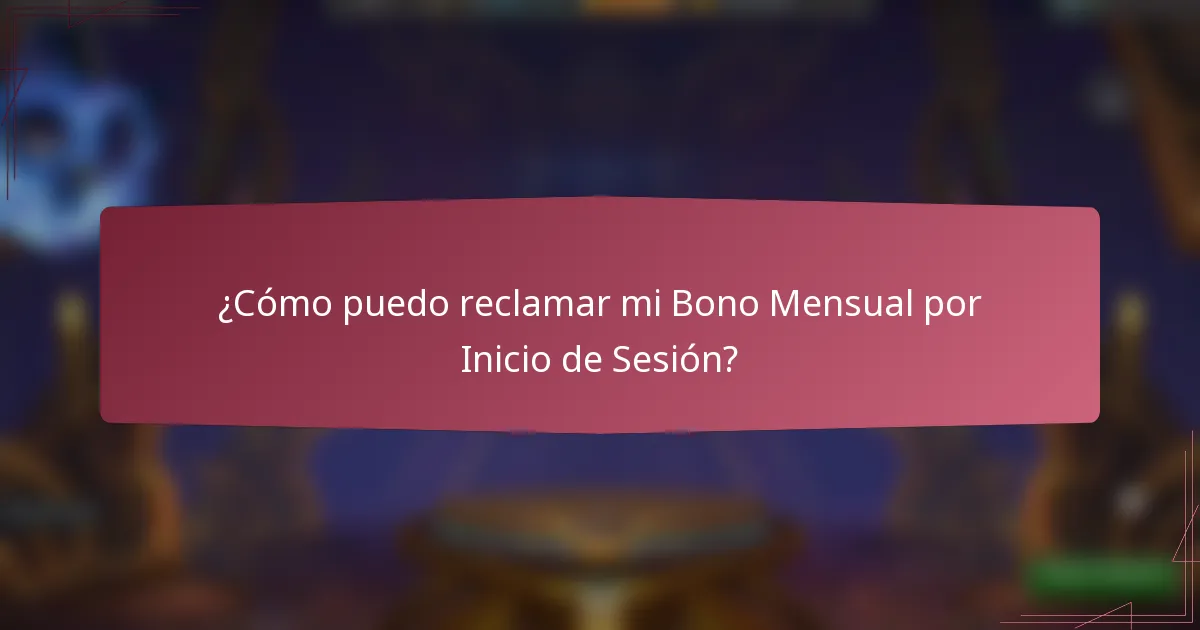 ¿Cómo puedo reclamar mi Bono Mensual por Inicio de Sesión?