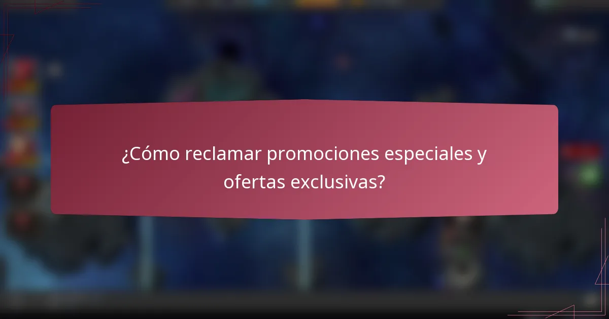 ¿Cómo reclamar promociones especiales y ofertas exclusivas?