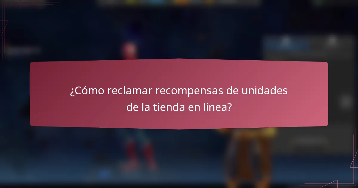 ¿Cómo reclamar recompensas de unidades de la tienda en línea?