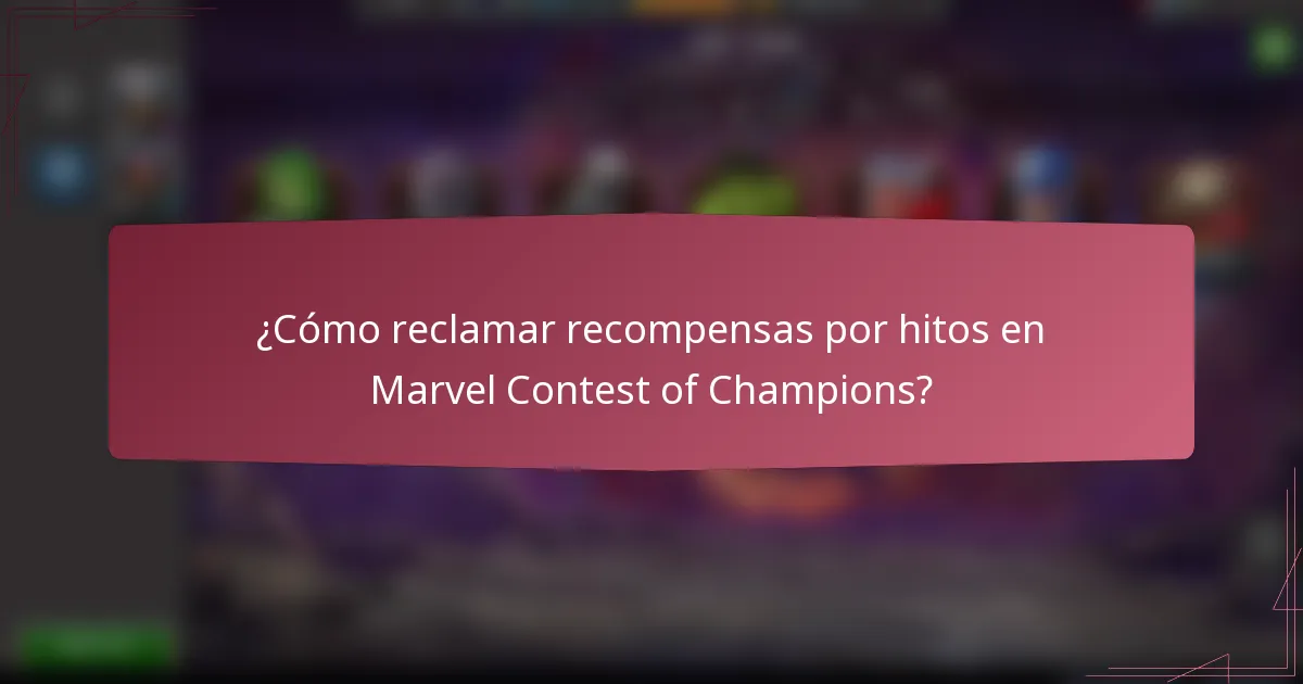 ¿Cómo reclamar recompensas por hitos en Marvel Contest of Champions?