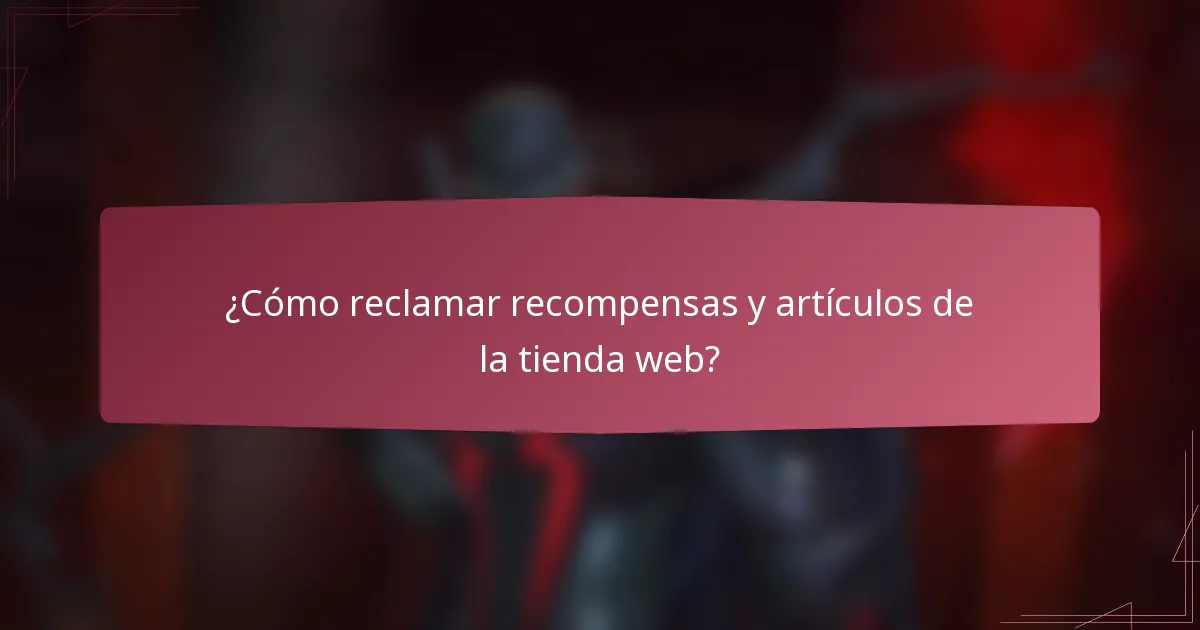 ¿Cómo reclamar recompensas y artículos de la tienda web?