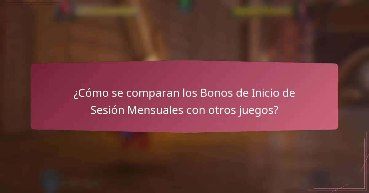 ¿Cómo se comparan los Bonos de Inicio de Sesión Mensuales con otros juegos?