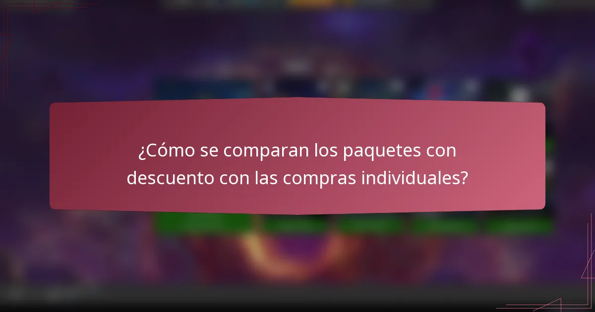 ¿Cómo se comparan los paquetes con descuento con las compras individuales?