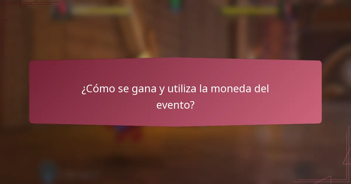 ¿Cómo se gana y utiliza la moneda del evento?