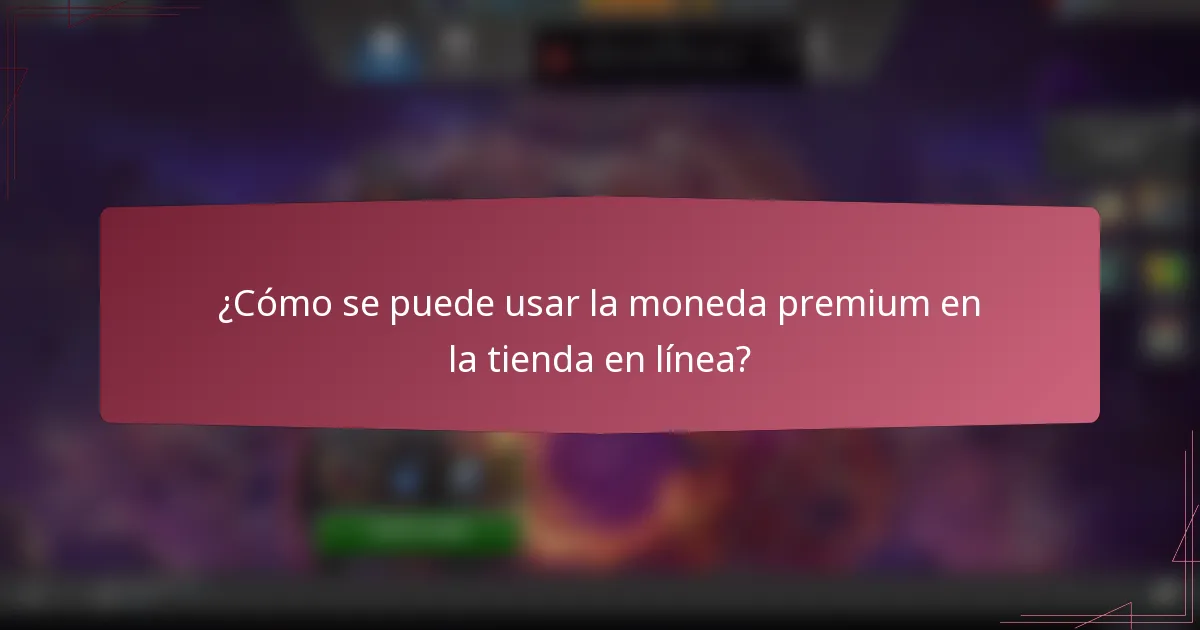 ¿Cómo se puede usar la moneda premium en la tienda en línea?