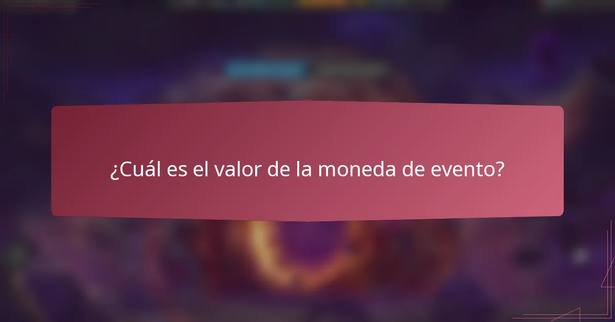 ¿Cuál es el valor de la moneda de evento?