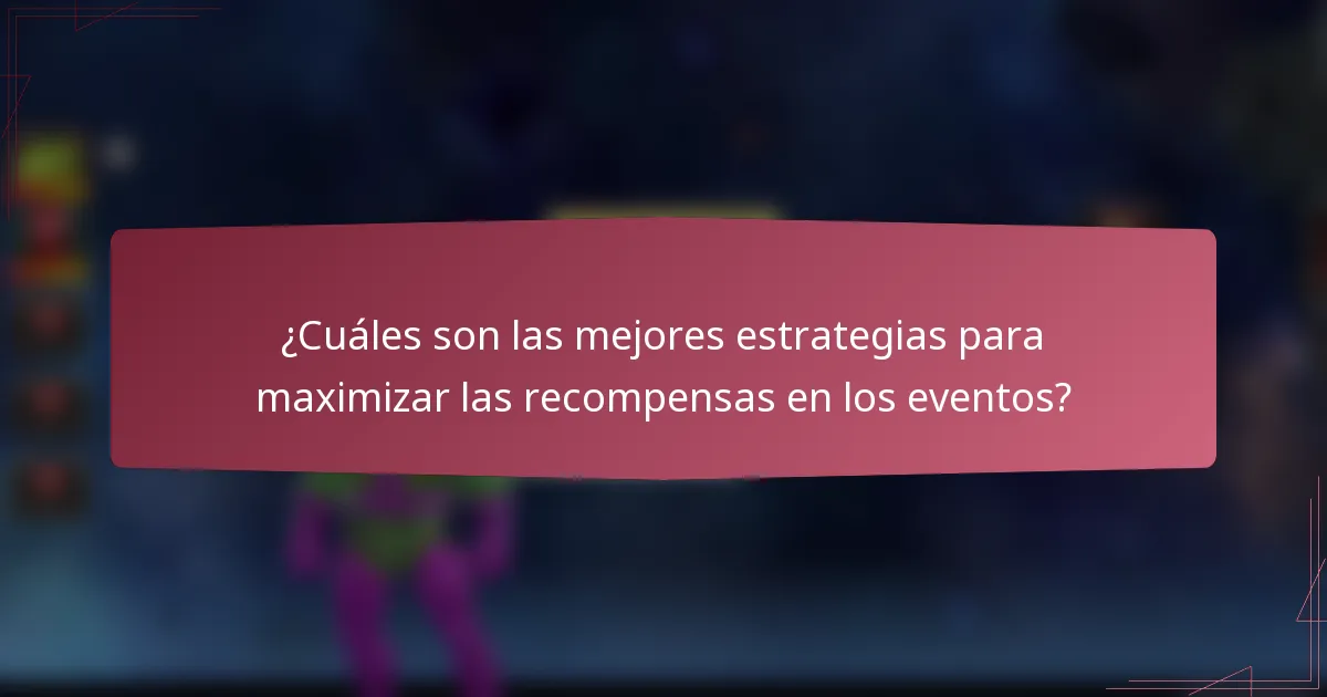 ¿Cuáles son las mejores estrategias para maximizar las recompensas en los eventos?