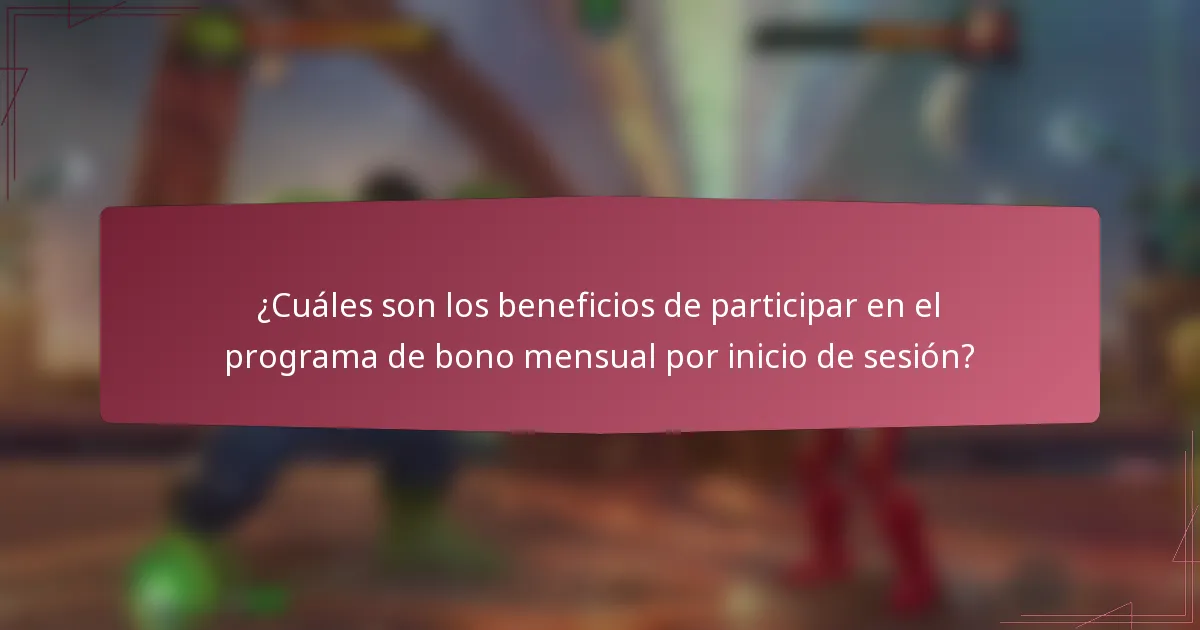 ¿Cuáles son los beneficios de participar en el programa de bono mensual por inicio de sesión?