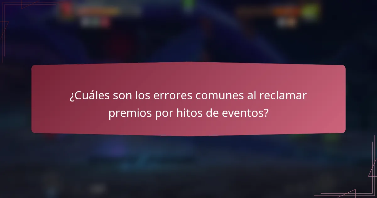 ¿Cuáles son los errores comunes al reclamar premios por hitos de eventos?