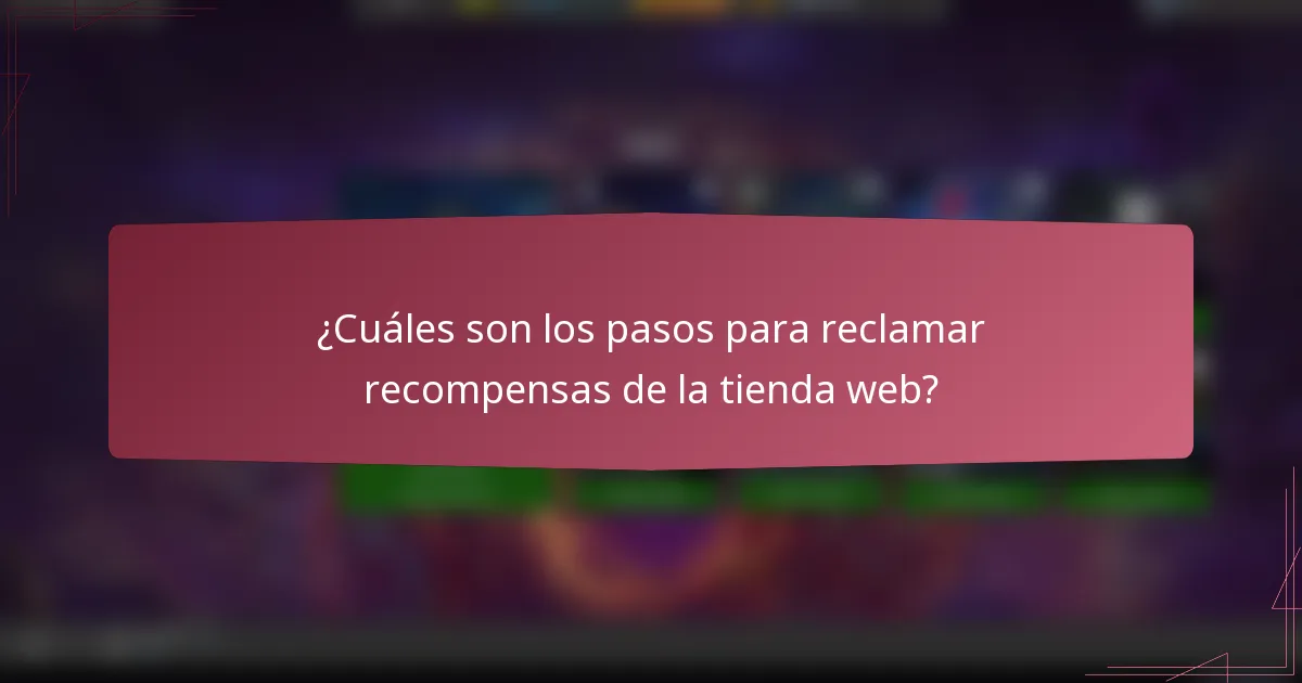 ¿Cuáles son los pasos para reclamar recompensas de la tienda web?