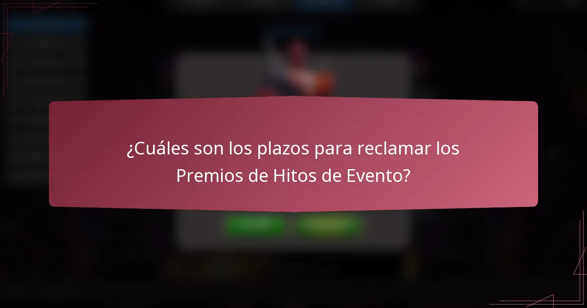 ¿Cuáles son los plazos para reclamar los Premios de Hitos de Evento?