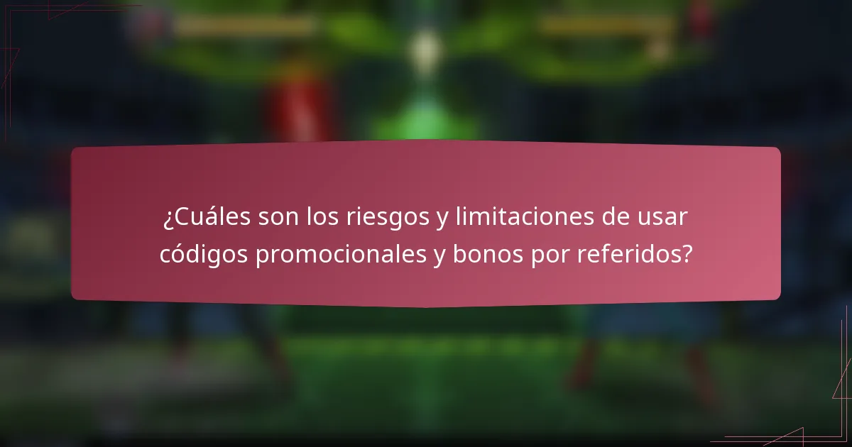 ¿Cuáles son los riesgos y limitaciones de usar códigos promocionales y bonos por referidos?