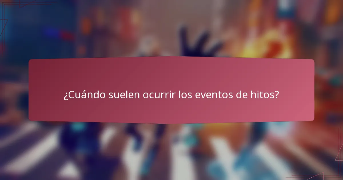 ¿Cuándo suelen ocurrir los eventos de hitos?