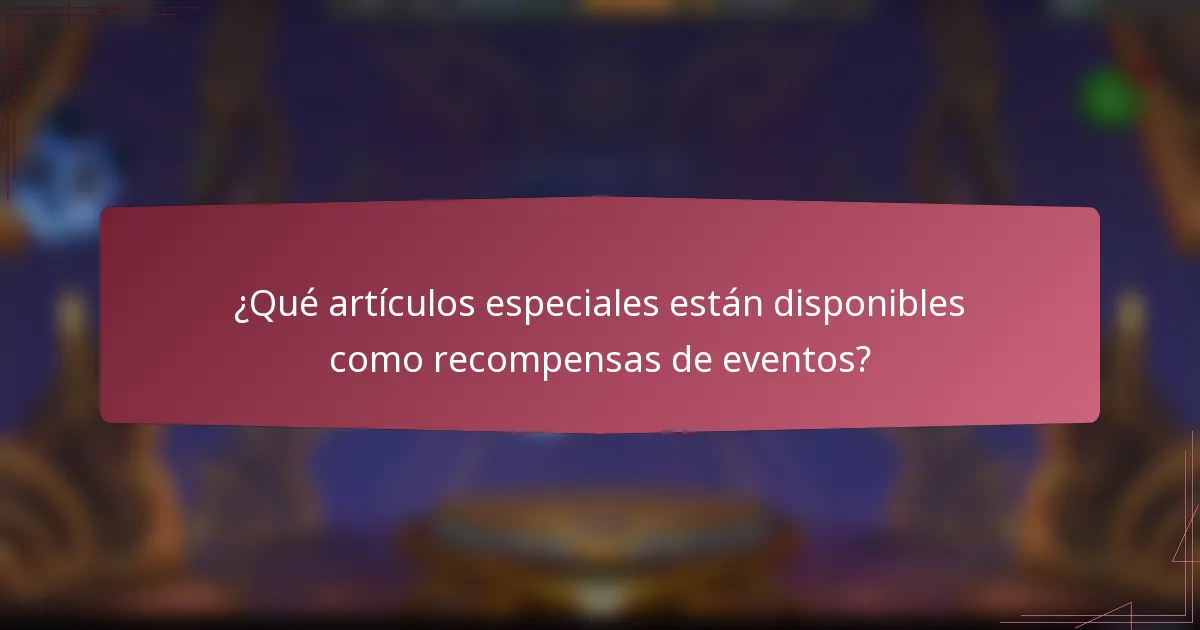¿Qué artículos especiales están disponibles como recompensas de eventos?