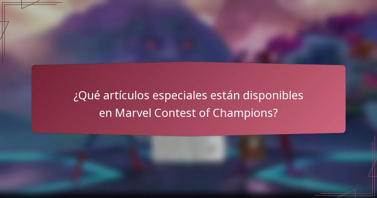 ¿Qué artículos especiales están disponibles en Marvel Contest of Champions?