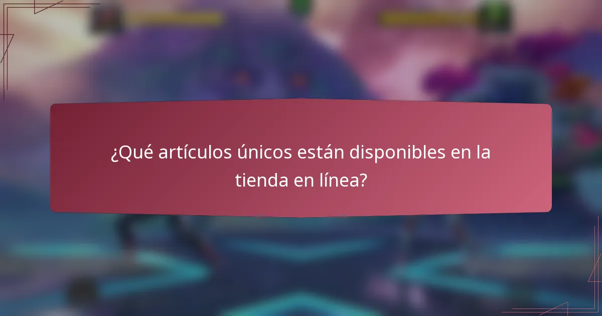 ¿Qué artículos únicos están disponibles en la tienda en línea?