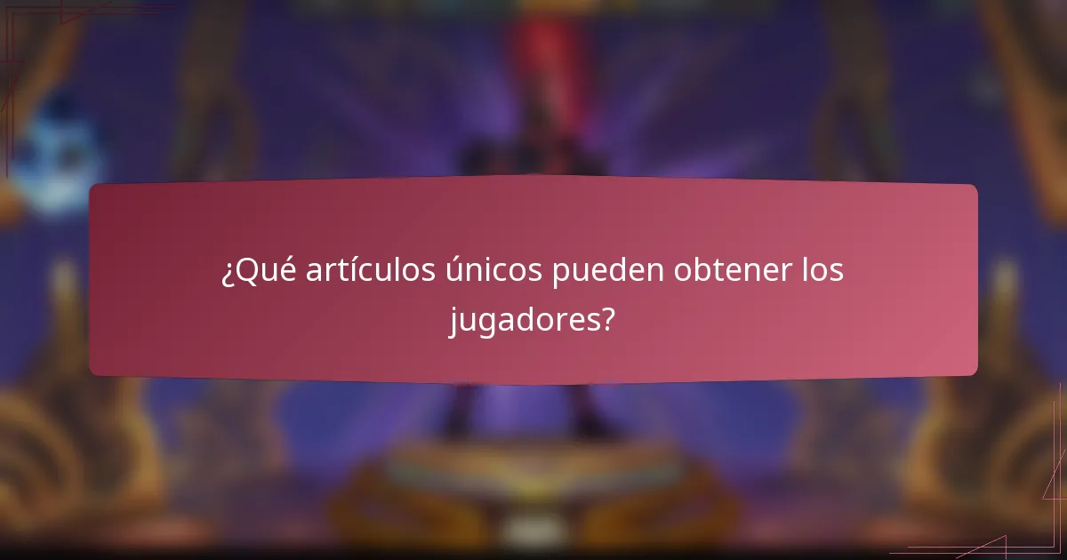 ¿Qué artículos únicos pueden obtener los jugadores?