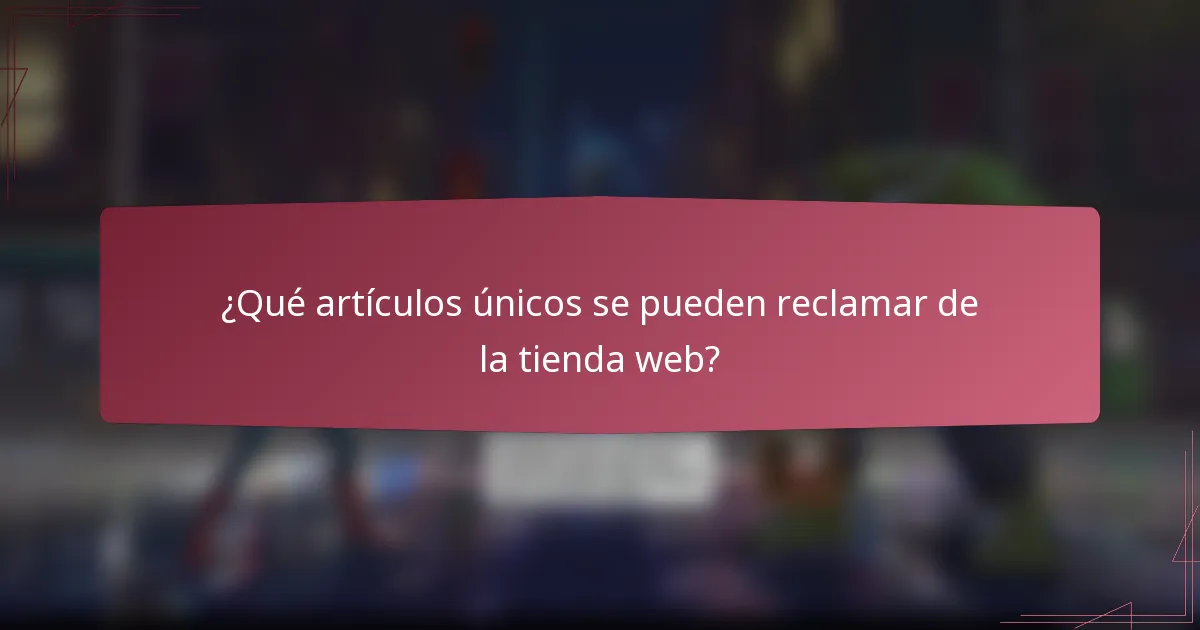 ¿Qué artículos únicos se pueden reclamar de la tienda web?