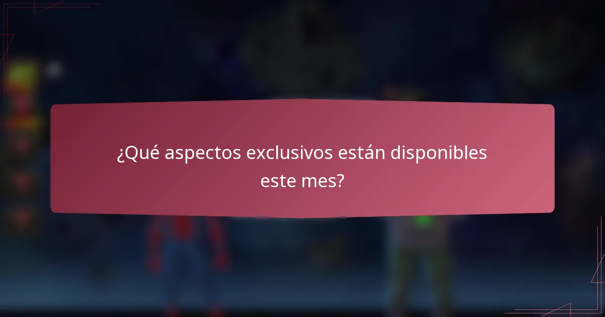 ¿Qué aspectos exclusivos están disponibles este mes?