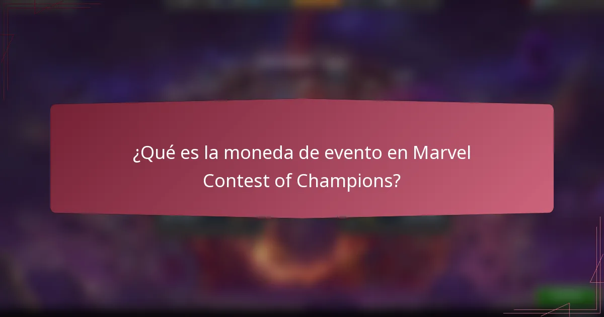 ¿Qué es la moneda de evento en Marvel Contest of Champions?