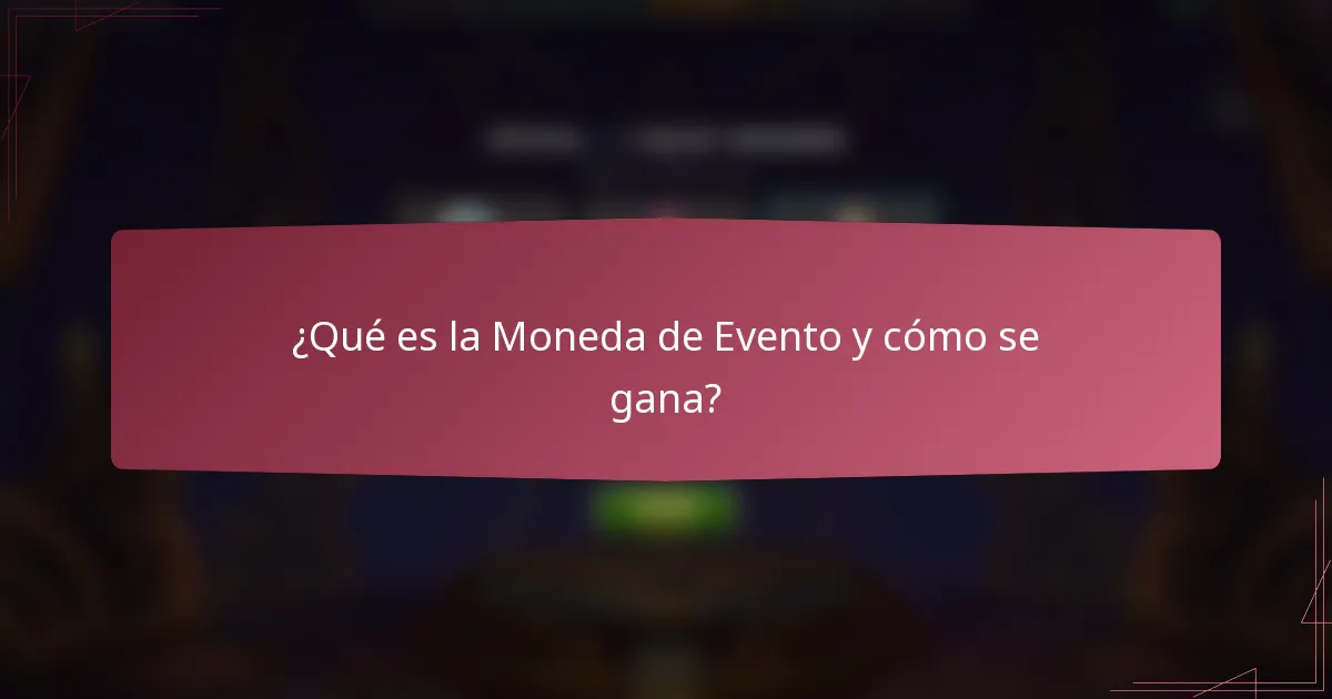 ¿Qué es la Moneda de Evento y cómo se gana?