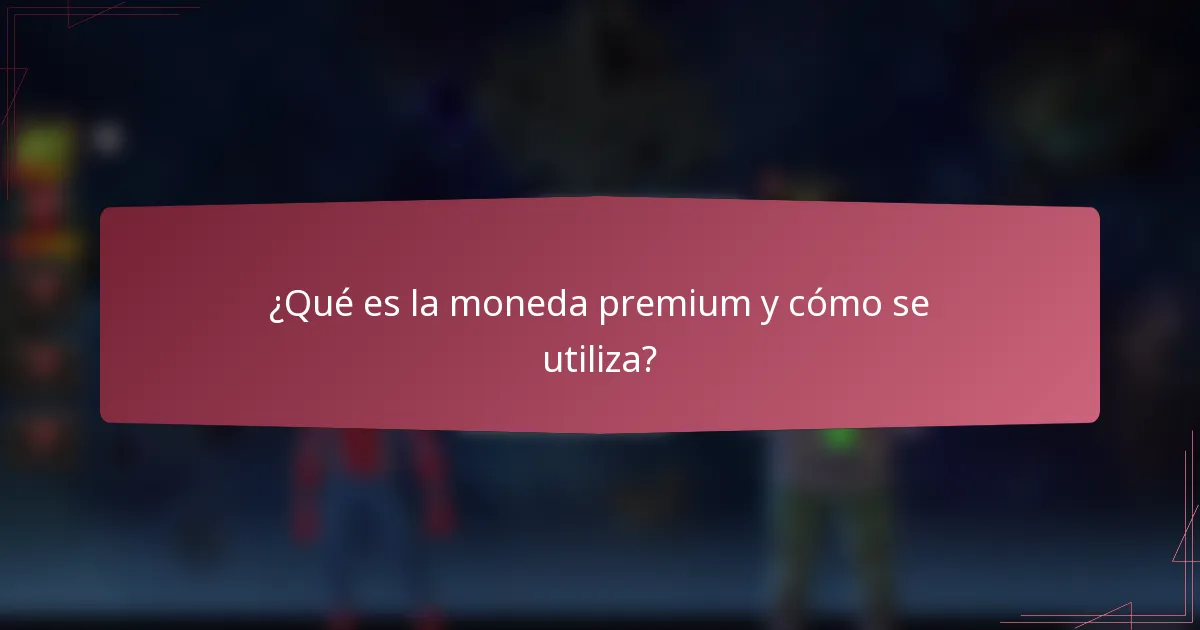 ¿Qué es la moneda premium y cómo se utiliza?