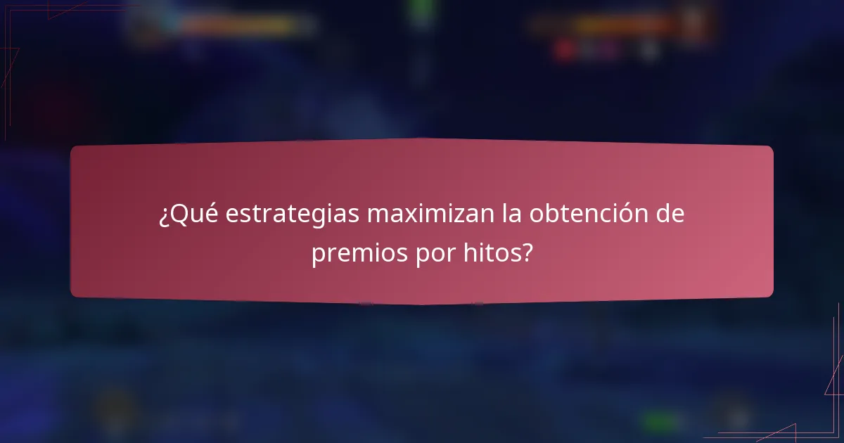¿Qué estrategias maximizan la obtención de premios por hitos?