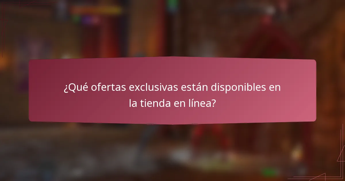 ¿Qué ofertas exclusivas están disponibles en la tienda en línea?