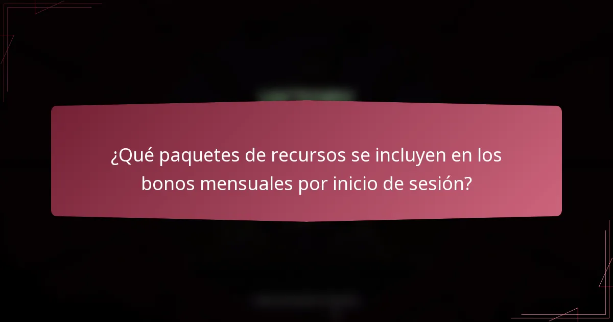 ¿Qué paquetes de recursos se incluyen en los bonos mensuales por inicio de sesión?