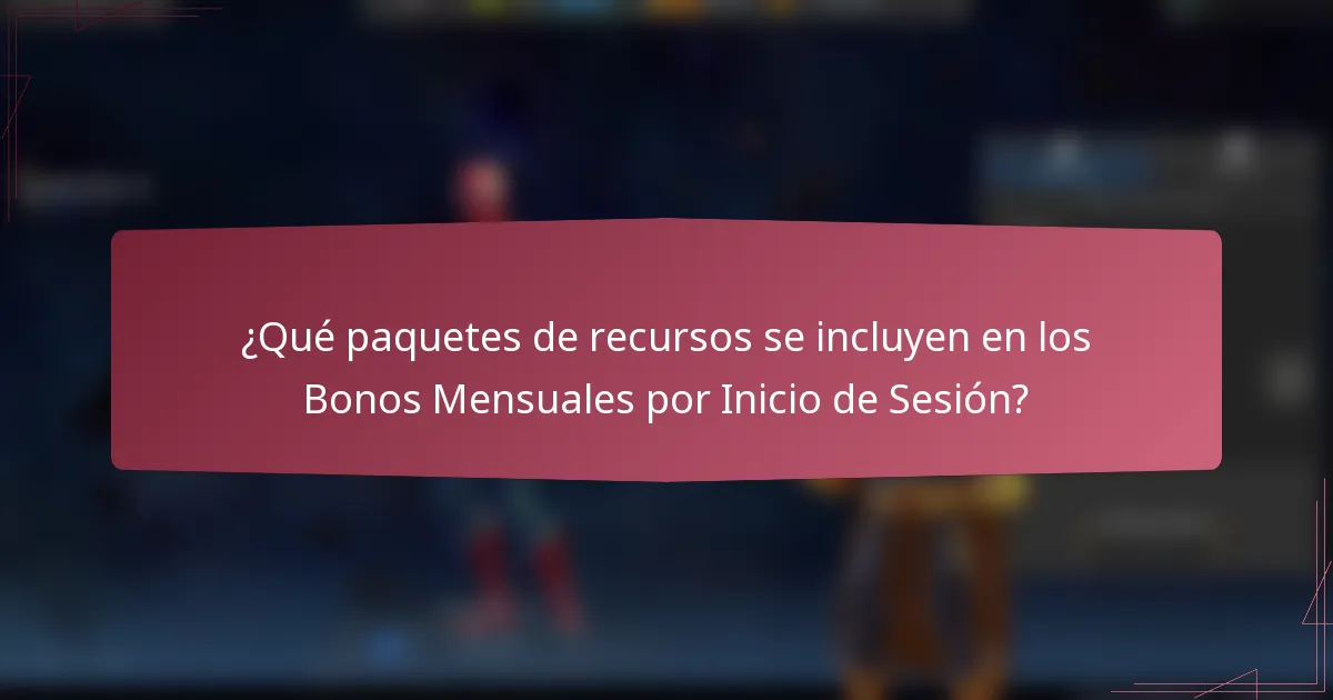 ¿Qué paquetes de recursos se incluyen en los Bonos Mensuales por Inicio de Sesión?
