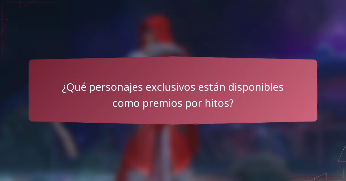 ¿Qué personajes exclusivos están disponibles como premios por hitos?
