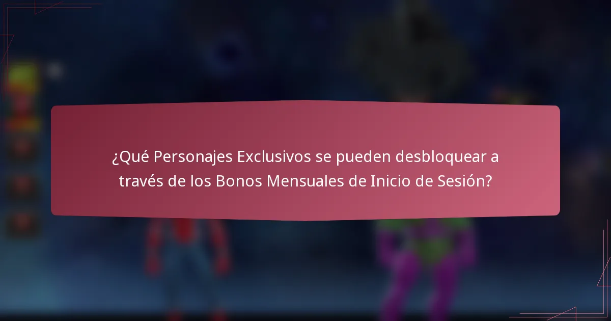 ¿Qué Personajes Exclusivos se pueden desbloquear a través de los Bonos Mensuales de Inicio de Sesión?
