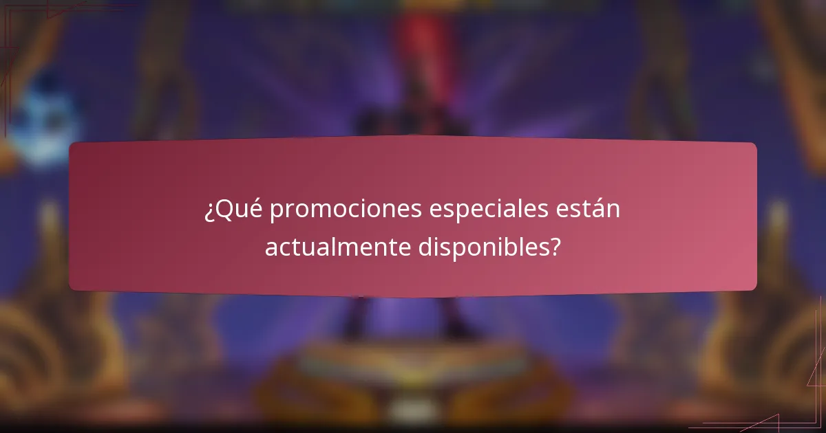 ¿Qué promociones especiales están actualmente disponibles?