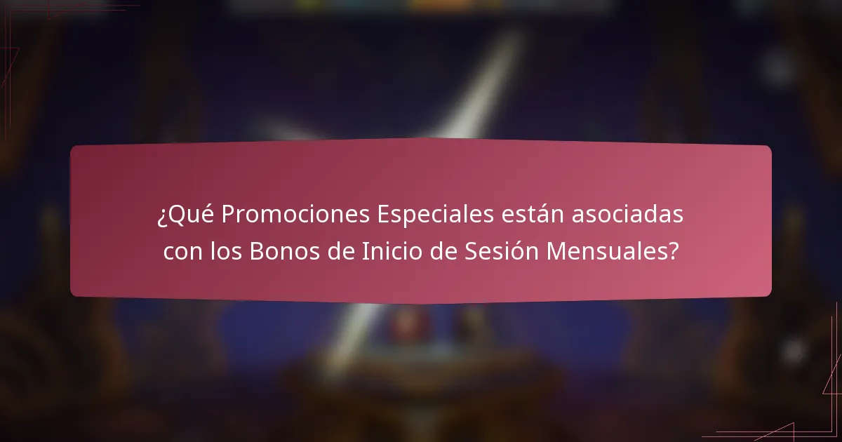 ¿Qué Promociones Especiales están asociadas con los Bonos de Inicio de Sesión Mensuales?
