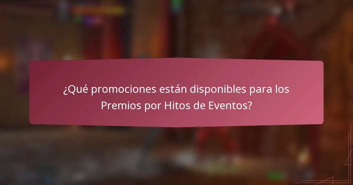 ¿Qué promociones están disponibles para los Premios por Hitos de Eventos?