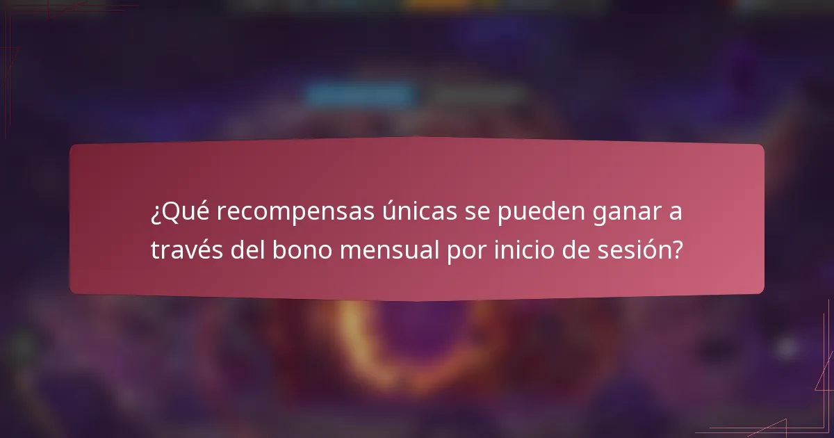 ¿Qué recompensas únicas se pueden ganar a través del bono mensual por inicio de sesión?