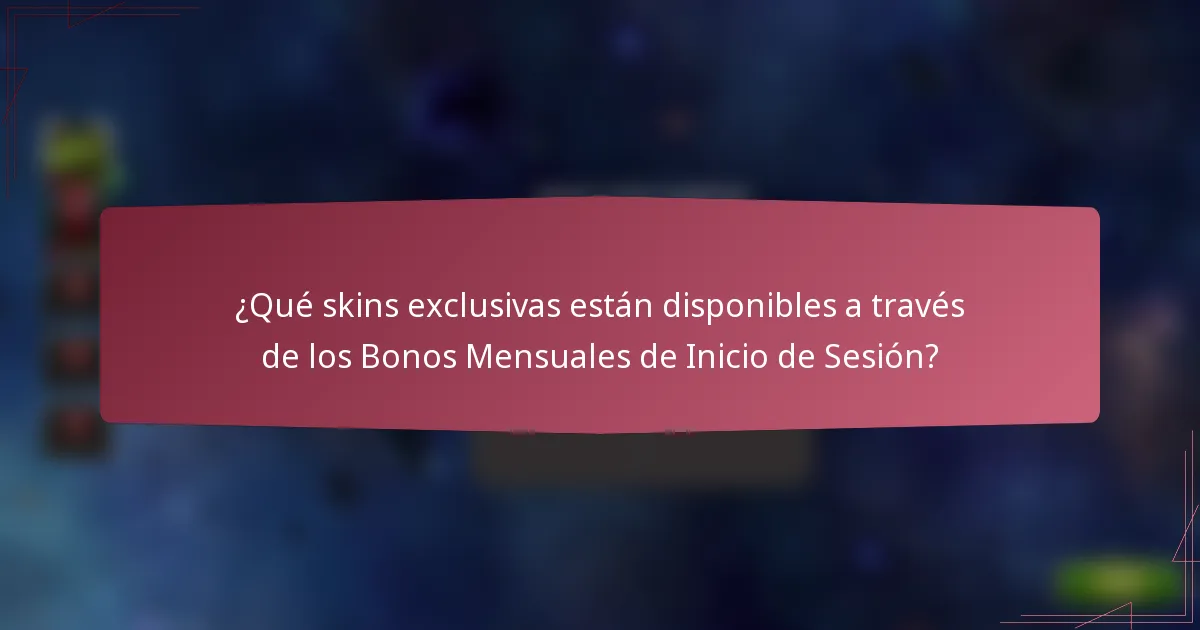¿Qué skins exclusivas están disponibles a través de los Bonos Mensuales de Inicio de Sesión?